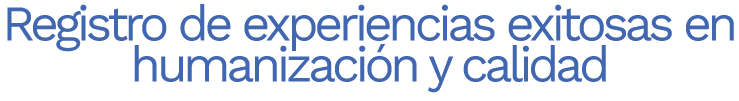 Registro de experiencias exitosas en humanización y calidad.png